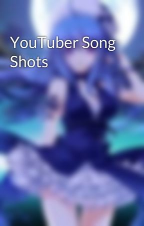 YouTuber Song Shots by TheJesterOfSpades