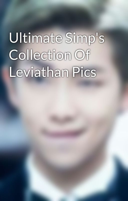 Ultimate Simp's Collection Of Leviathan Pics  by SimpUltimate