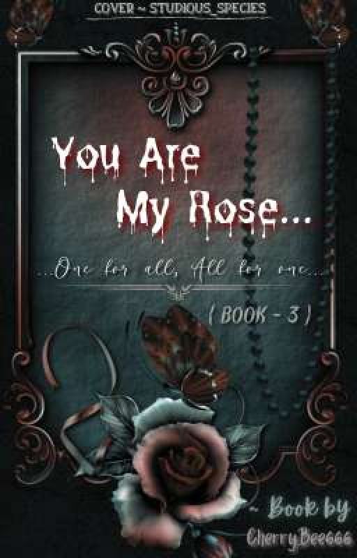 YOU ARE MY ROSE (BOOK 3) by CherryBee666