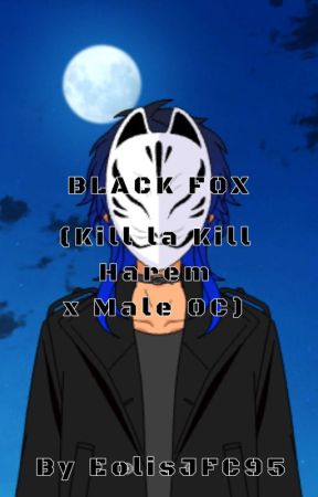 Black Fox (Kill la Kill Harem x Male OC) by Eolisjfc95