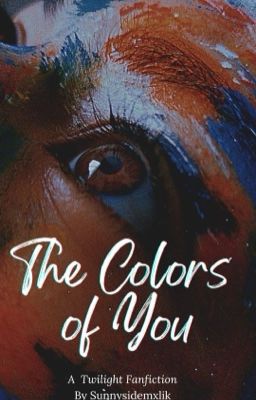 The Colors of You (Twilight Fanfiction) cover