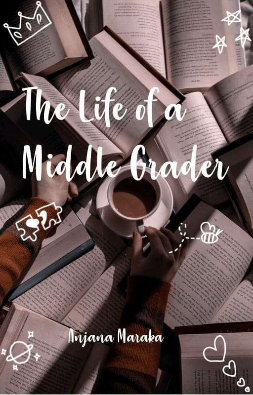 The Life of A Middle Grader by anjanamaraka