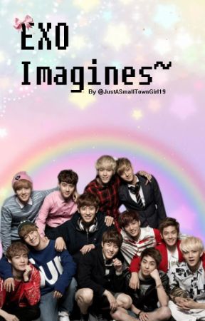 EXO imagines~ (CLOSED) by JustASmallTownGirl19