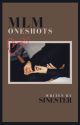 MLM Oneshots by Sinning_Sinister