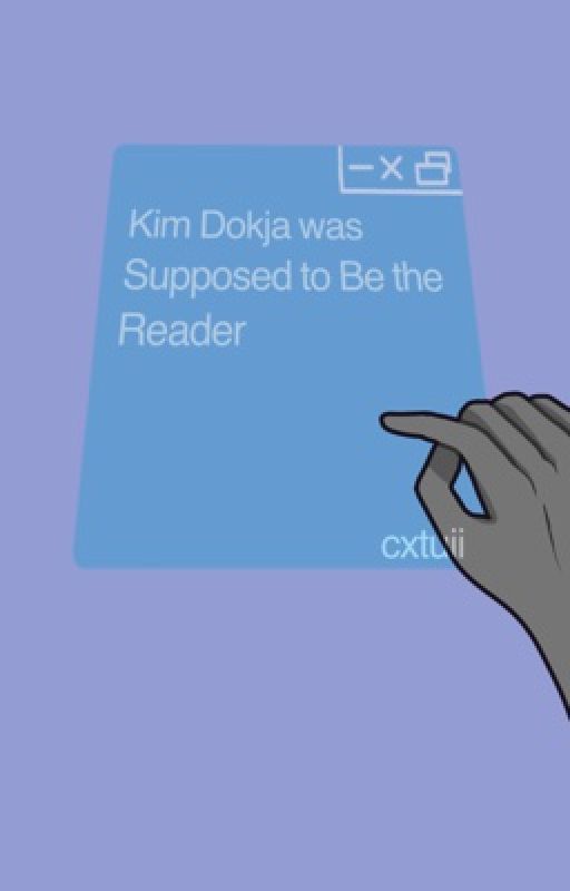 Kim Dokja was Supposed to Be the Reader [Dokja & Reader] by cxtuii