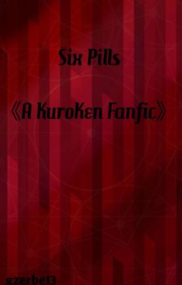 Six Pills - A KuroKen Fanfic cover