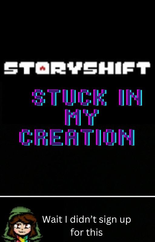 Storyshift: Stuck in my creation (author in storyshift) by Inactive_to_the_core