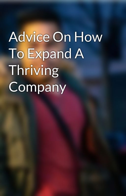 Advice On How To Expand A Thriving Company by lodeemmanuelpalle