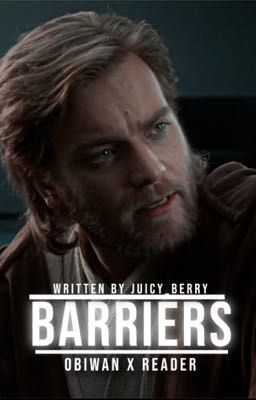 -•-BARRIERS-•- obi wan kenobi x reader -•- cover