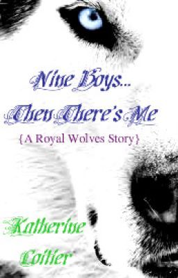 Nine Boys... Then There's Me. {A Royal Wolves Story #1&2} cover