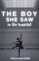 The Boy She Saw in the Hospital by triciawritess