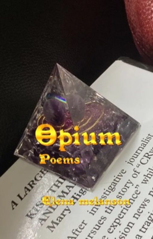 Opium: poetry of healing  by elenamelanson0