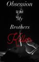 Obsession With My Brothers Killer by smutonthebeach