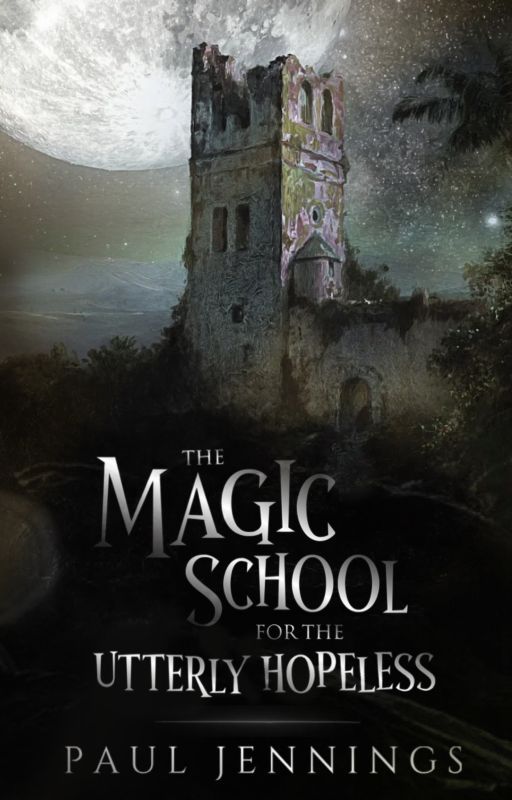 The Magic School for the Utterly Hopeless (Completed/First Draft) by matthewchimneysweeps