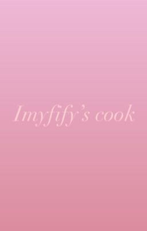 Imyfify's cook 🎀 by Imyfify22