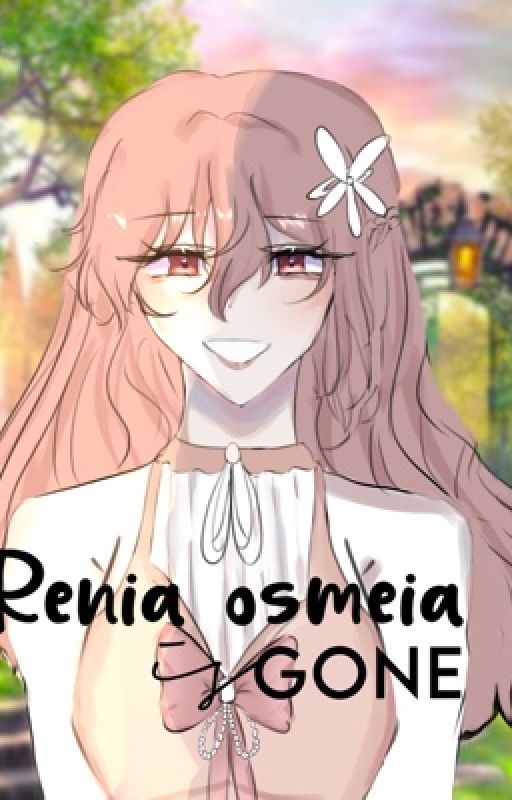 Renia Osmeia is gone by enaix3