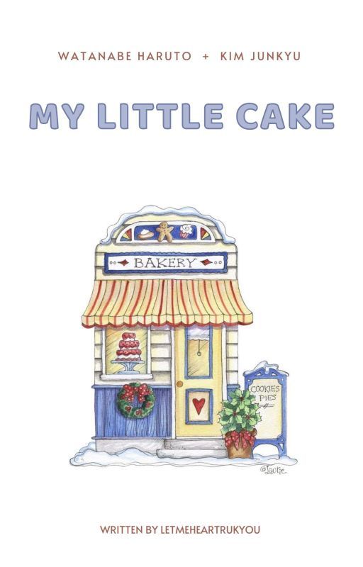 My Little Cake || 𝗁𝖺𝗋𝗎𝗄𝗒𝗎  by letmeheartrukyou