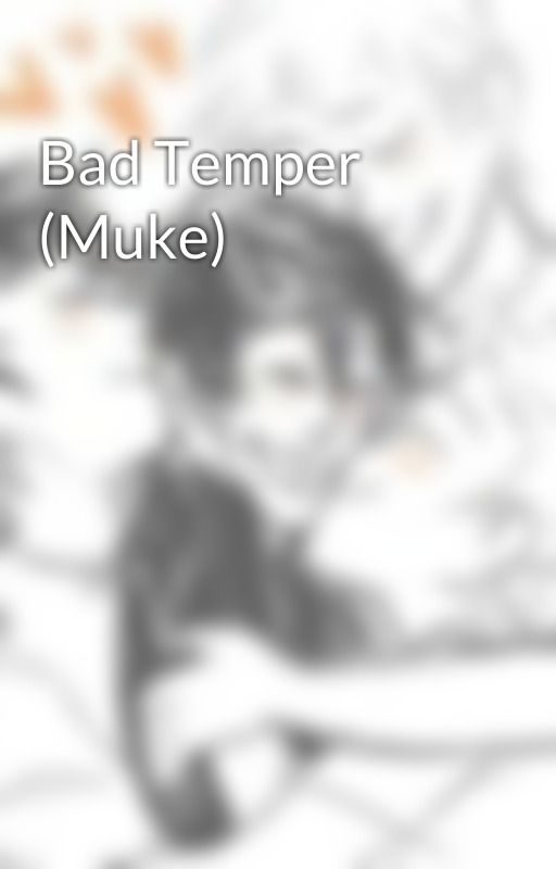 Bad Temper (Muke) by Fanfiction_Girl887