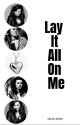 Lay It All On Me [H.S] by SJ_Storiesxo