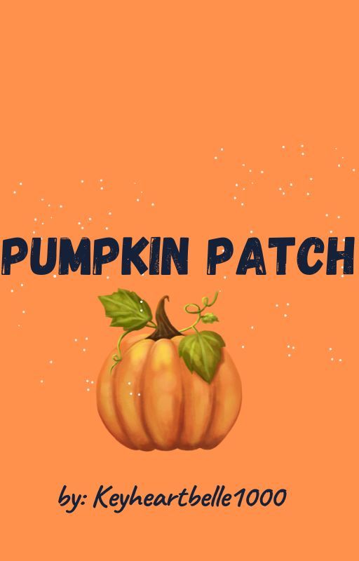 Pumpkin Patch (A Halloween Novella) by keyheartbelle1000