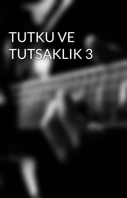 TUTKU VE TUTSAKLIK 3 by gencyazarre0