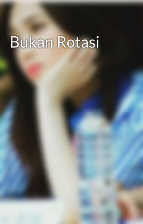 Bukan Rotasi by BLueFKey