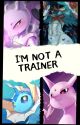 I'm not a Trainer by Ytrylogical