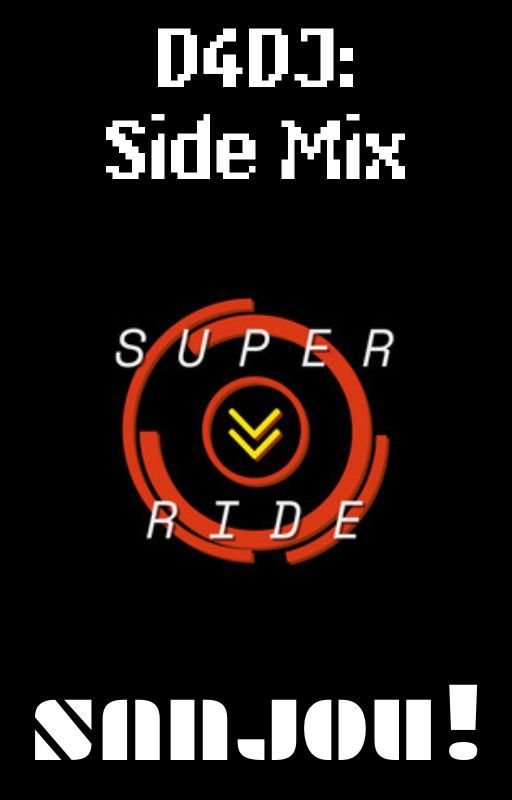 D4DJ Side Mix: Super Ride, Sanjou! by Danger___Floof