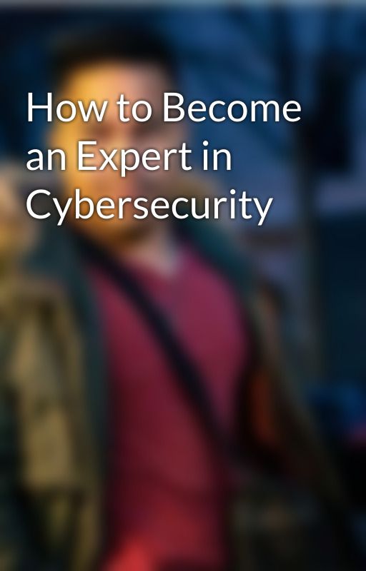 How to Become an Expert in Cybersecurity by lodeemmanuelpalle