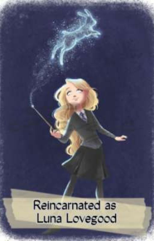 🌘 Reincarnated as Luna Lovegood 🌘   [Edited] by Ana35382