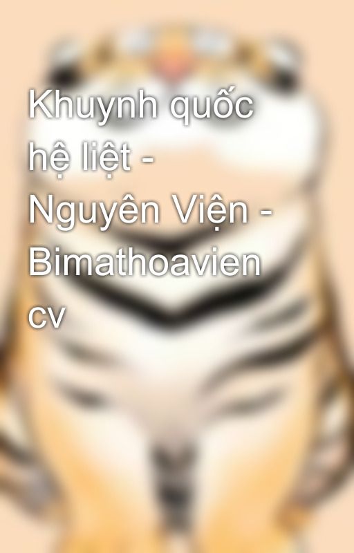 Khuynh quốc hệ liệt - Nguyên Viện - Bimathoavien cv by Bigcat0710