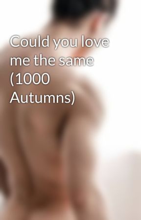 Could you love me the same (1000 Autumns) by YeBaiyi