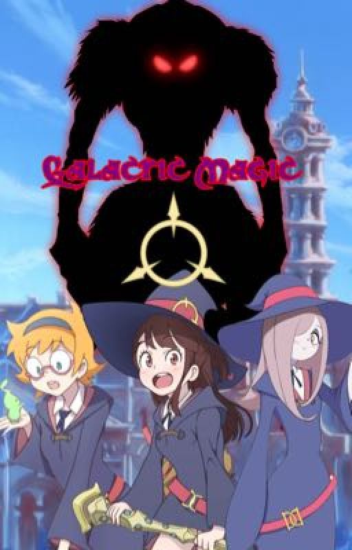 Galactic Magic (Little Witch Academia x Male Reader) by LavenderBlitz