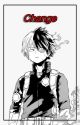 Change | Todoroki Shoto X reader by mishibread