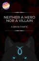 Neither A Hero Nor A Villain - A BNHA Fanfic by YuiKara01