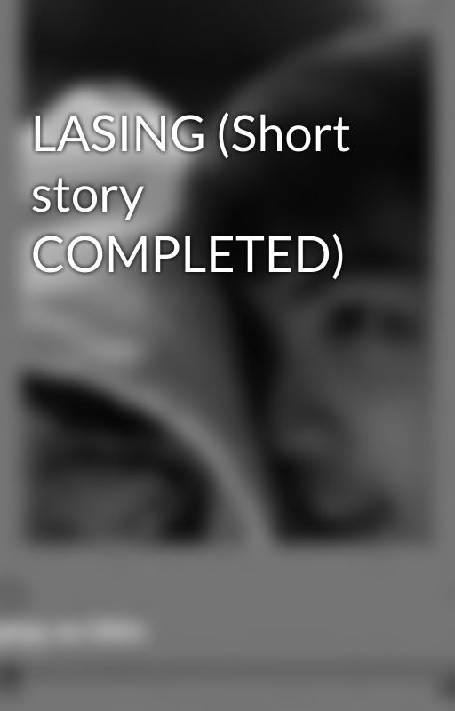 LASING (Short story COMPLETED)  by erzajade2833