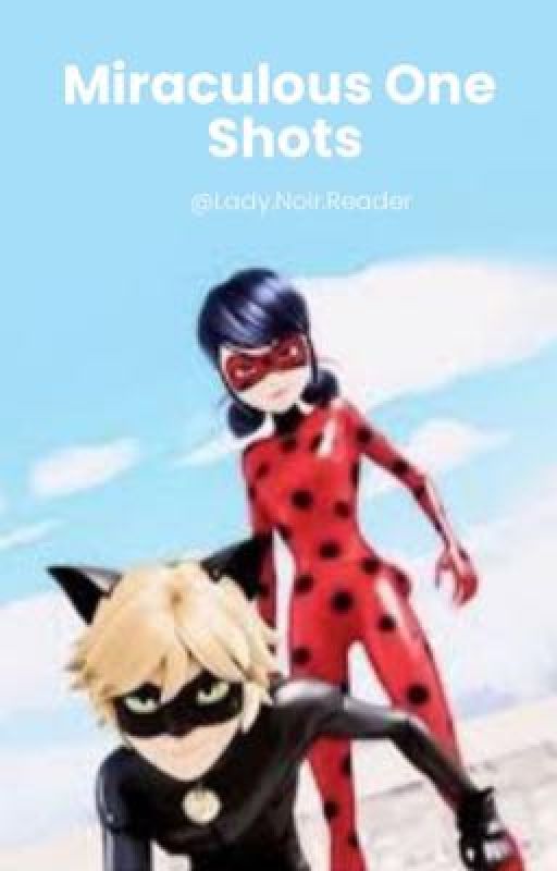 Miraculous one shots  by LadyNoirReader