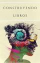 Construyendo libros. [Críticas y reseñas] by MisterRenek