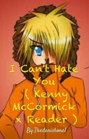 I Can't Hate You (Kenny McCormick x Reader) by Curryyay