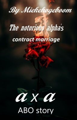 The notorious alpha's contract marriage (MXM, AxA, Mpreg) (Completed) cover