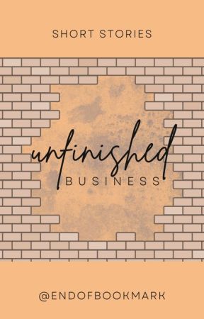 Unfinished Business by endofbookmark