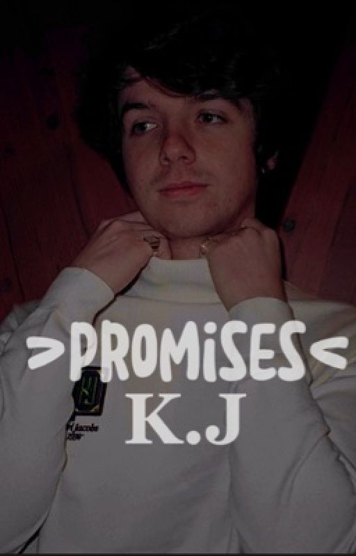 > Promises < K.J  by a_vegetable