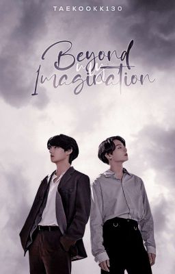 BEYOND MY IMAGINATION | TAEKOOK ✔️ ( Under Editing)  cover