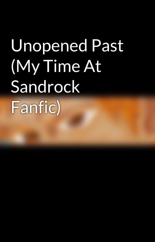 Unopened Past (My Time At Sandrock Fanfic) by yemihikari