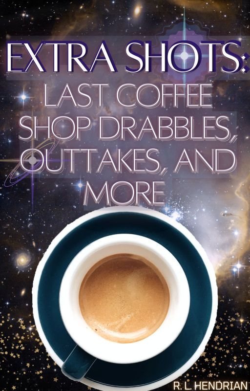 Extra Shots: Last Coffee Shop Drabbles, Outtakes, and More by OneWinterNight