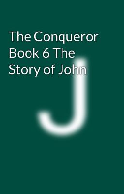 The Conqueror Book 6 The Story of John cover