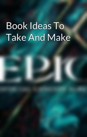 Book Ideas To Take And Make by SkysTheLimit084