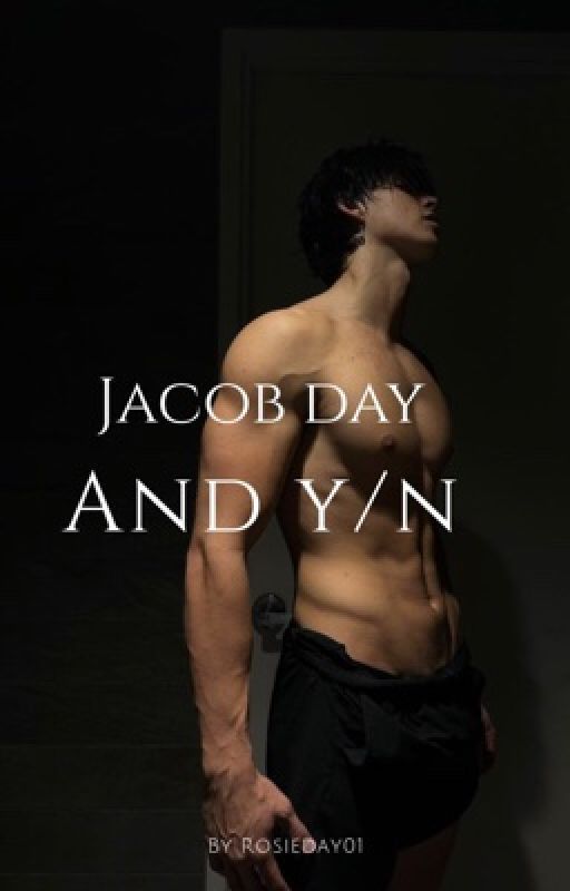 JACOB DAY AND Y/N by R0sie980