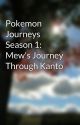 Pokemon Journeys Season 1: Mew's Journey Through Kanto by PinkiePieSweets