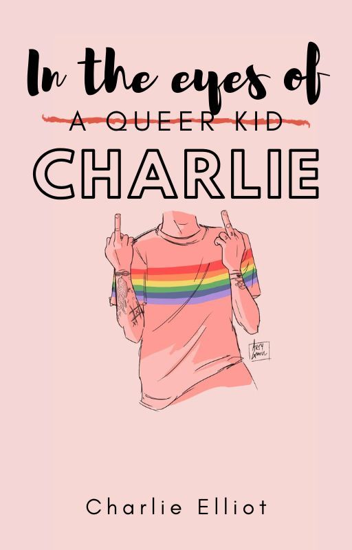 In the eyes of -a-queer-kid- CHARLIE by Charlie_Elliot